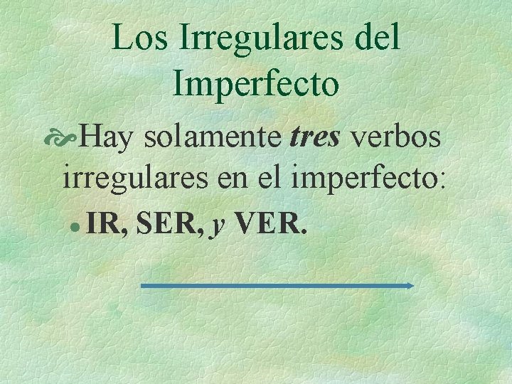 Los Irregulares del Imperfecto Hay solamente tres verbos irregulares en el imperfecto: l IR,