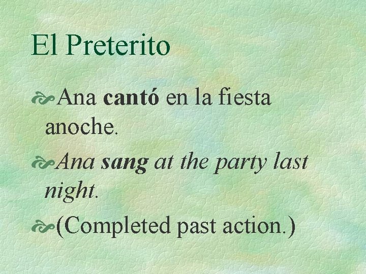 El Preterito Ana cantó en la fiesta anoche. Ana sang at the party last