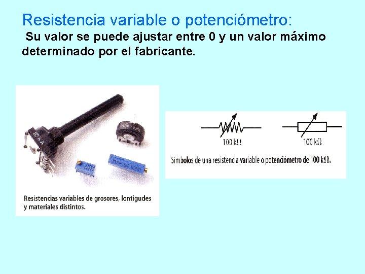 Resistencia variable o potenciómetro: Su valor se puede ajustar entre 0 y un valor Resistencia variable o potenciómetro: Su valor se puede ajustar entre 0 y un valor