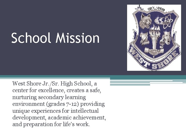 School Mission West Shore Jr. /Sr. High School, a center for excellence, creates a