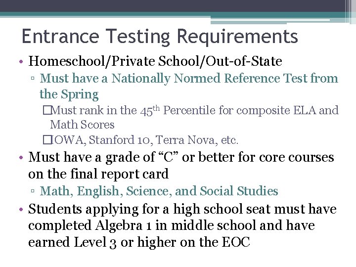 Entrance Testing Requirements • Homeschool/Private School/Out-of-State ▫ Must have a Nationally Normed Reference Test