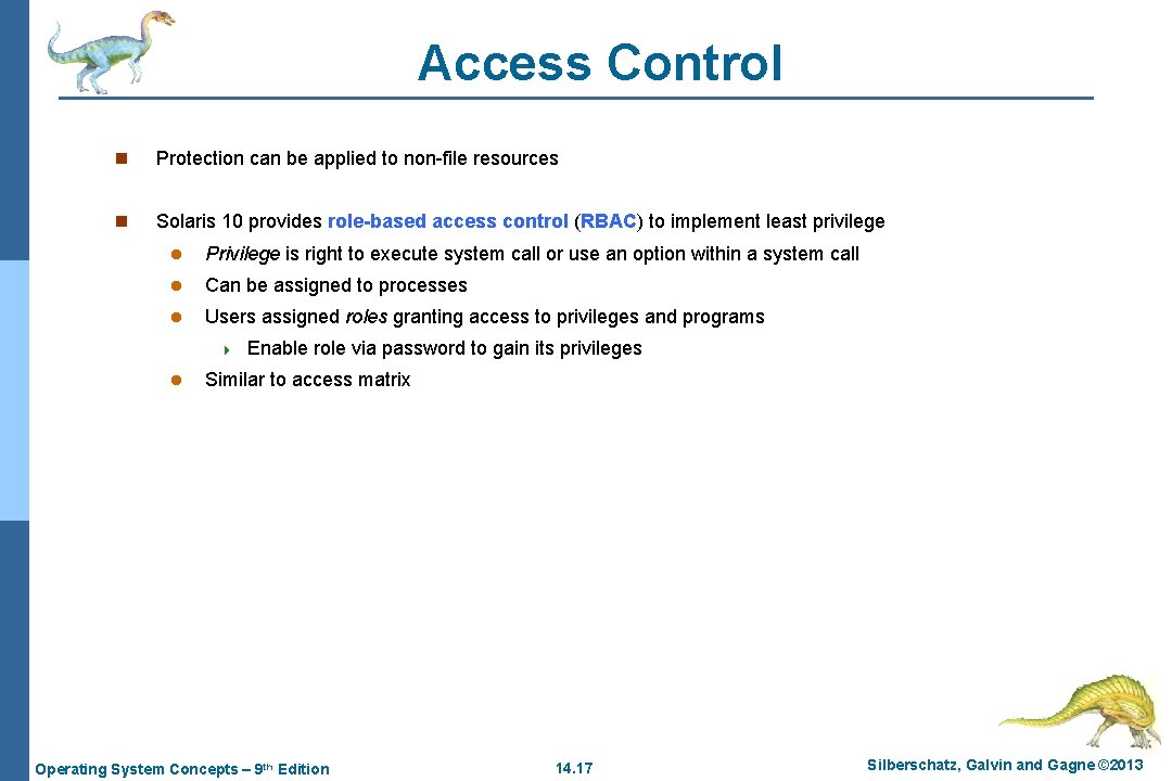 Access Control n Protection can be applied to non-file resources n Solaris 10 provides