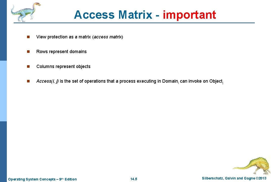 Access Matrix - important n View protection as a matrix (access matrix) n Rows