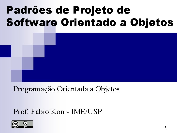 Padrões de Projeto de Software Orientado a Objetos Programação Orientada a Objetos Prof. Fabio