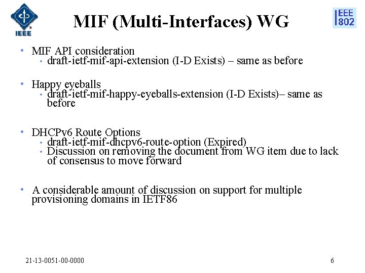 MIF (Multi-Interfaces) WG • MIF API consideration • draft-ietf-mif-api-extension (I-D Exists) – same as