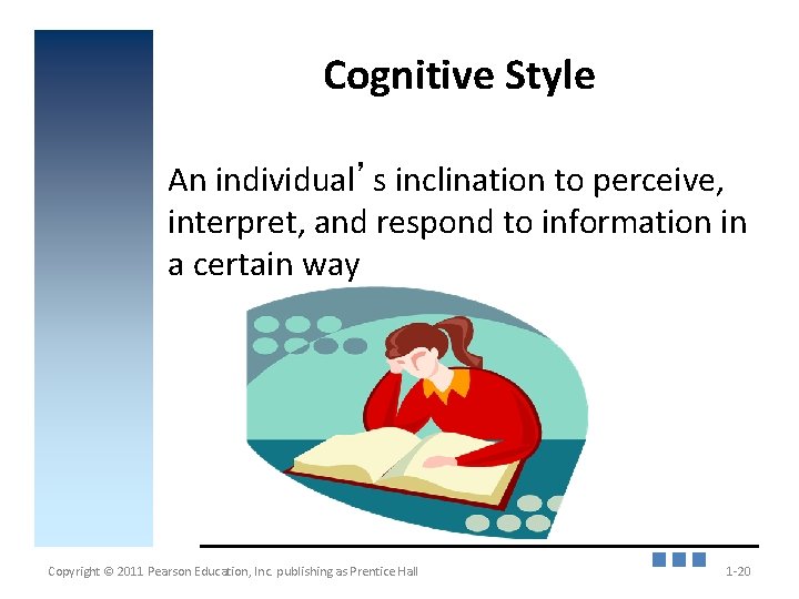 Cognitive Style An individual’s inclination to perceive, interpret, and respond to information in a