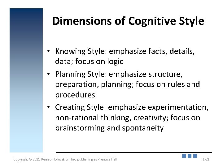 Dimensions of Cognitive Style • Knowing Style: emphasize facts, details, data; focus on logic