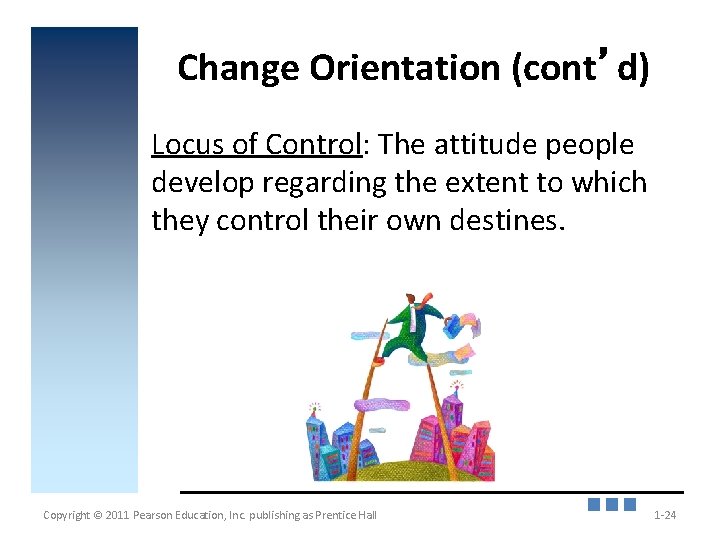 Change Orientation (cont’d) Locus of Control: The attitude people develop regarding the extent to