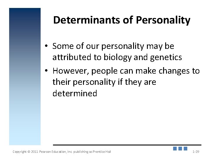 Determinants of Personality • Some of our personality may be attributed to biology and