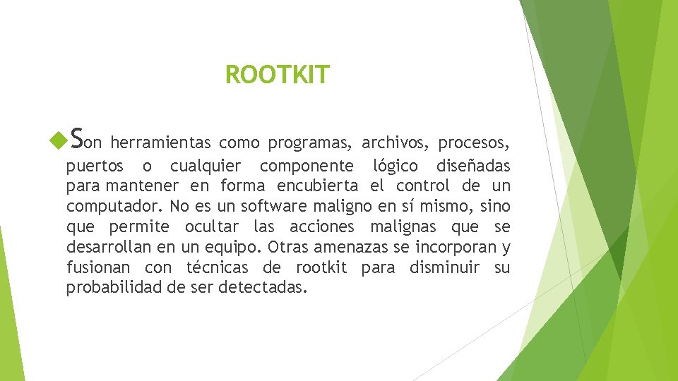 ROOTKIT Son herramientas como programas, archivos, procesos, puertos o cualquier componente lógico diseñadas para