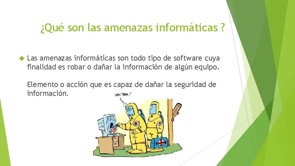 ¿Qué son las amenazas informáticas ? Las amenazas informáticas son todo tipo de software