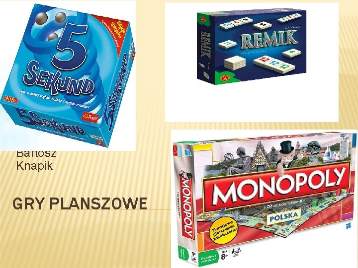 Bartosz Knapik GRY PLANSZOWE 
