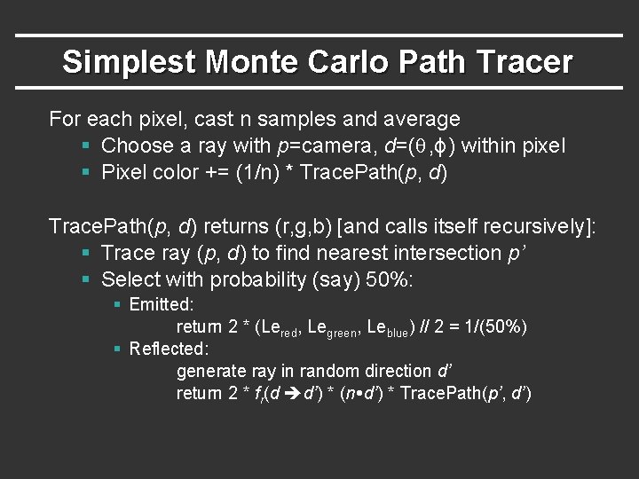Simplest Monte Carlo Path Tracer For each pixel, cast n samples and average § Simplest Monte Carlo Path Tracer For each pixel, cast n samples and average §