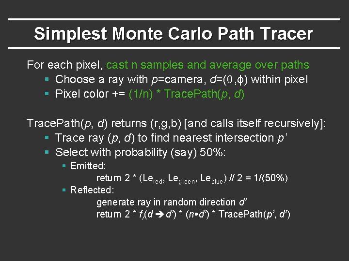 Simplest Monte Carlo Path Tracer For each pixel, cast n samples and average over Simplest Monte Carlo Path Tracer For each pixel, cast n samples and average over