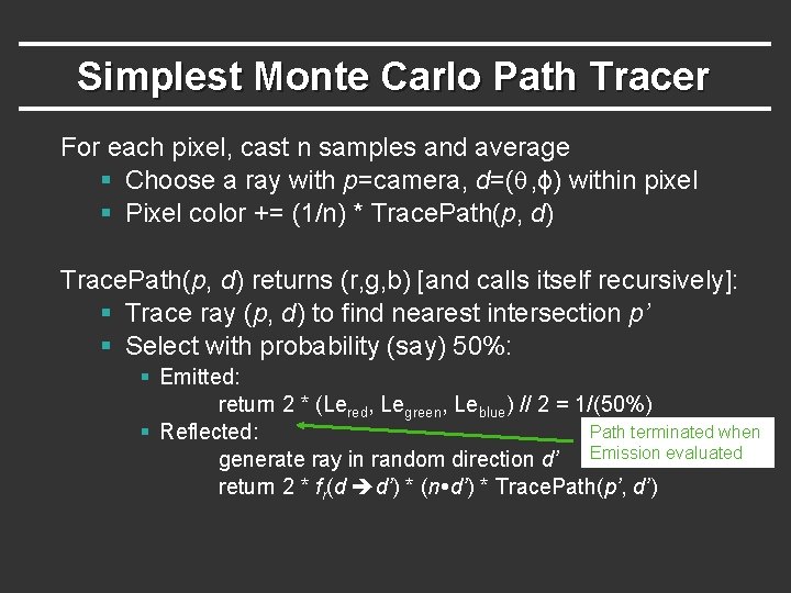 Simplest Monte Carlo Path Tracer For each pixel, cast n samples and average § Simplest Monte Carlo Path Tracer For each pixel, cast n samples and average §