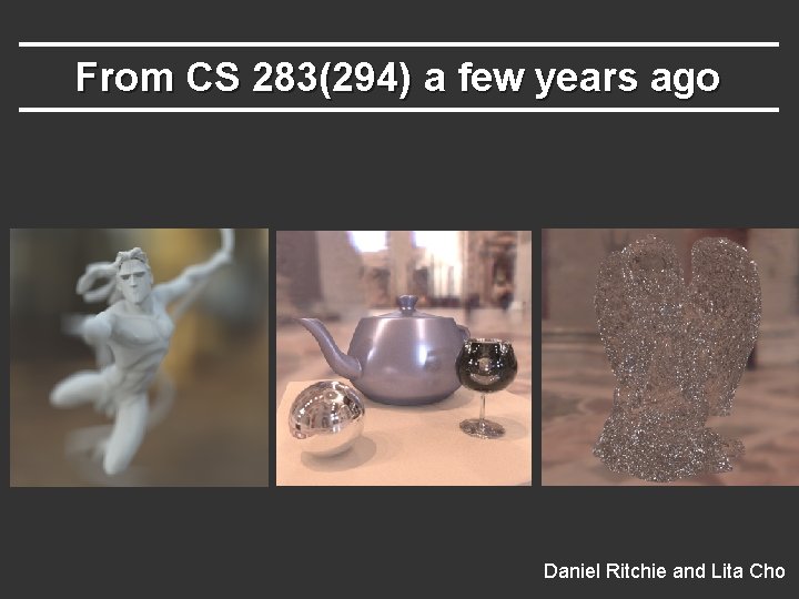 From CS 283(294) a few years ago Daniel Ritchie and Lita Cho From CS 283(294) a few years ago Daniel Ritchie and Lita Cho