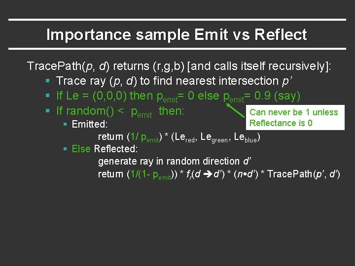 Importance sample Emit vs Reflect Trace. Path(p, d) returns (r, g, b) [and calls Importance sample Emit vs Reflect Trace. Path(p, d) returns (r, g, b) [and calls