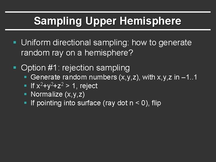 Sampling Upper Hemisphere § Uniform directional sampling: how to generate random ray on a Sampling Upper Hemisphere § Uniform directional sampling: how to generate random ray on a