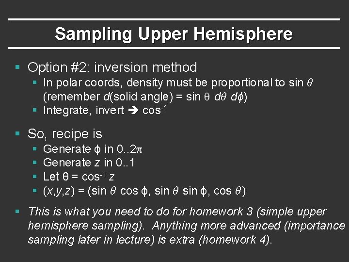 Sampling Upper Hemisphere § Option #2: inversion method § In polar coords, density must Sampling Upper Hemisphere § Option #2: inversion method § In polar coords, density must