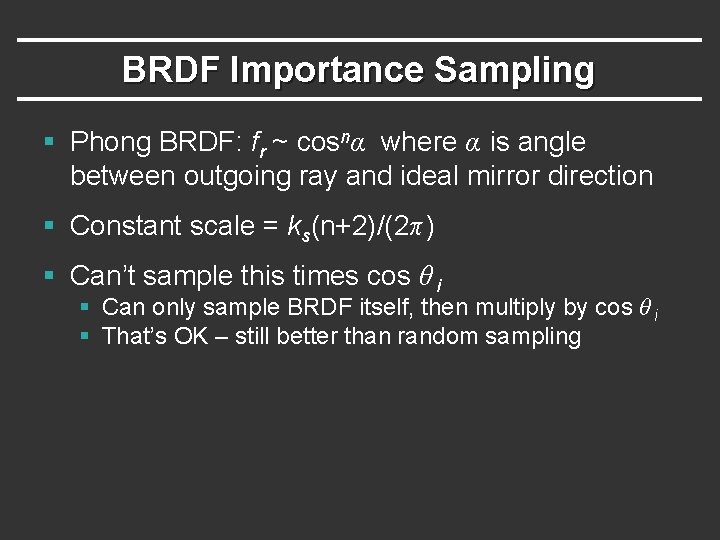 BRDF Importance Sampling § Phong BRDF: fr ~ cosnα where α is angle between BRDF Importance Sampling § Phong BRDF: fr ~ cosnα where α is angle between