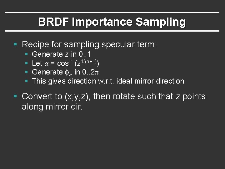 BRDF Importance Sampling § Recipe for sampling specular term: § § Generate z in BRDF Importance Sampling § Recipe for sampling specular term: § § Generate z in