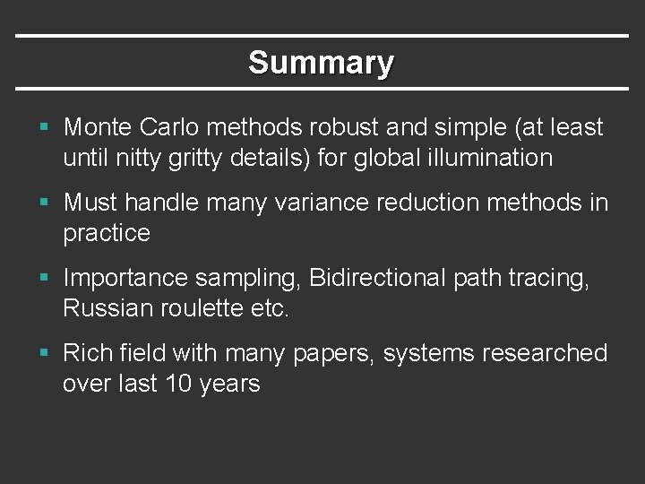 Summary § Monte Carlo methods robust and simple (at least until nitty gritty details) Summary § Monte Carlo methods robust and simple (at least until nitty gritty details)