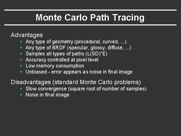 Monte Carlo Path Tracing Advantages § § § Any type of geometry (procedural, curved, Monte Carlo Path Tracing Advantages § § § Any type of geometry (procedural, curved,