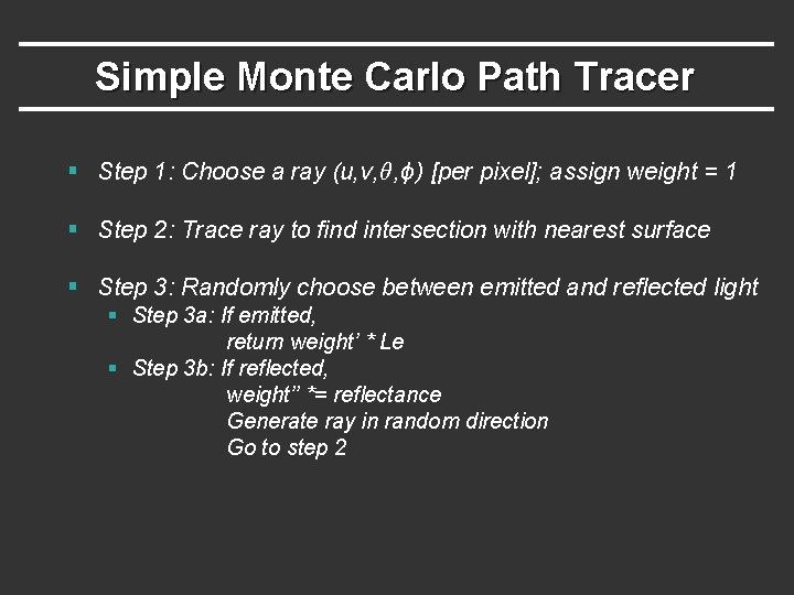 Simple Monte Carlo Path Tracer § Step 1: Choose a ray (u, v, θ Simple Monte Carlo Path Tracer § Step 1: Choose a ray (u, v, θ