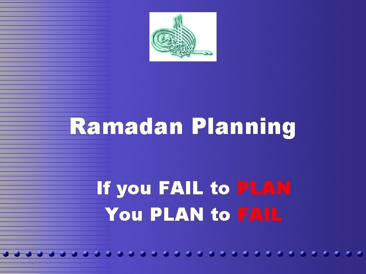 Ramadan Planning If you FAIL to PLAN You PLAN to FAIL 