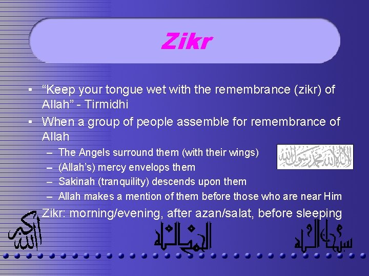 Zikr • “Keep your tongue wet with the remembrance (zikr) of Allah” - Tirmidhi