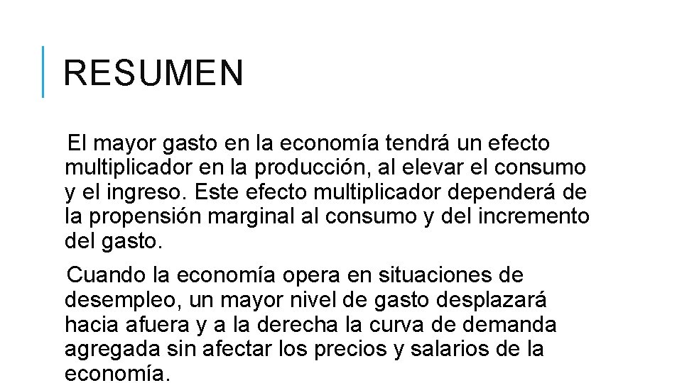 RESUMEN El mayor gasto en la economía tendrá un efecto multiplicador en la producción,