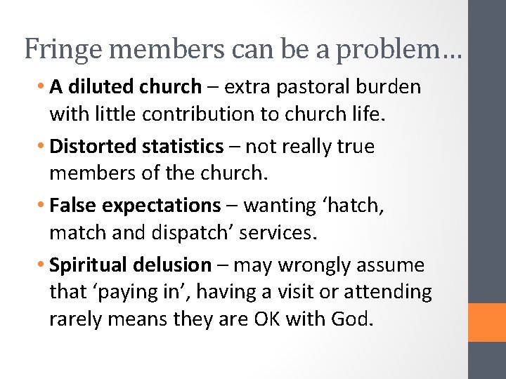 Fringe members can be a problem… • A diluted church – extra pastoral burden