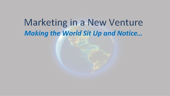 Marketing in a New Venture Making the World Sit Up and Notice… 