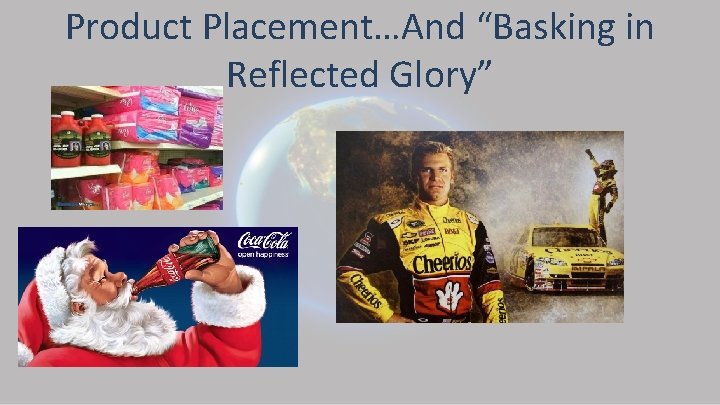 Product Placement…And “Basking in Reflected Glory” 