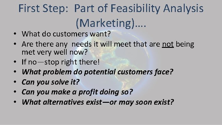 First Step: Part of Feasibility Analysis (Marketing)…. • What do customers want? • Are