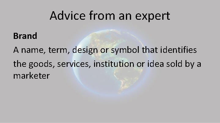 Advice from an expert Brand A name, term, design or symbol that identifies the