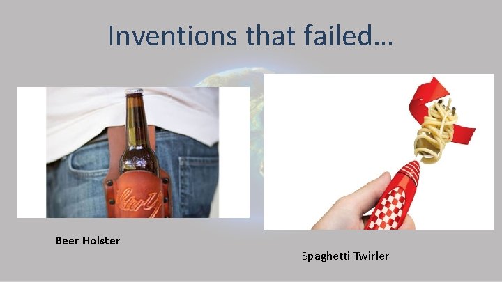 Inventions that failed… Beer Holster Spaghetti Twirler 