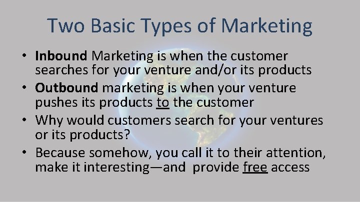 Two Basic Types of Marketing • Inbound Marketing is when the customer searches for