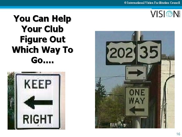 © International Vision Facilitation Council You Can Help Your Club Figure Out Which Way