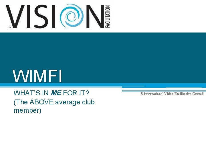 WIMFI WHAT’S IN ME FOR IT? (The ABOVE average club member) © International Vision