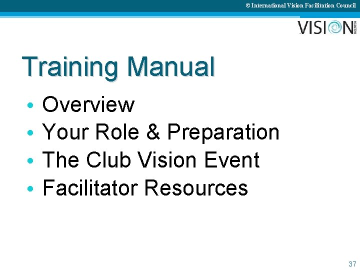 © International Vision Facilitation Council Training Manual • • Overview Your Role & Preparation