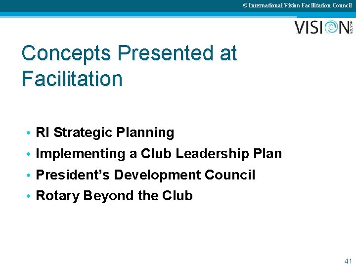 © International Vision Facilitation Council Concepts Presented at Facilitation • • RI Strategic Planning