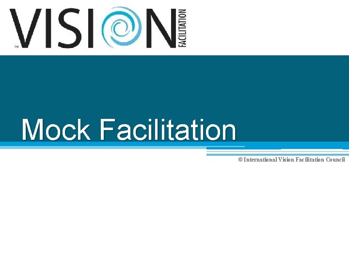 Mock Facilitation © International Vision Facilitation Council 