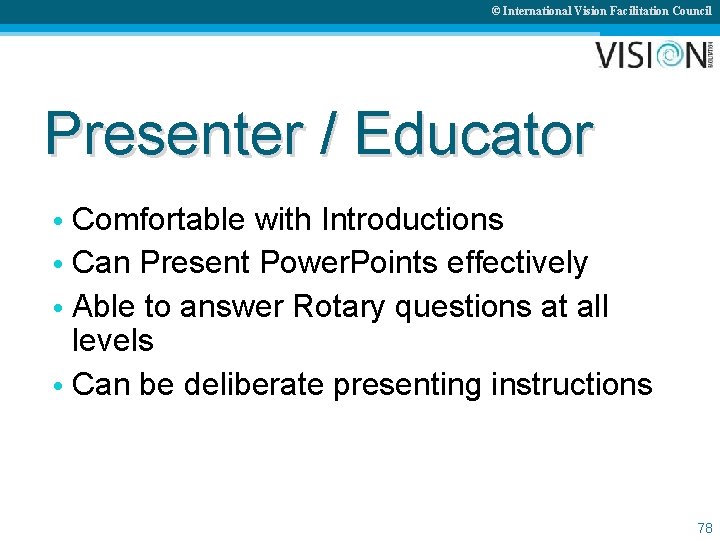 © International Vision Facilitation Council Presenter / Educator • Comfortable with Introductions • Can