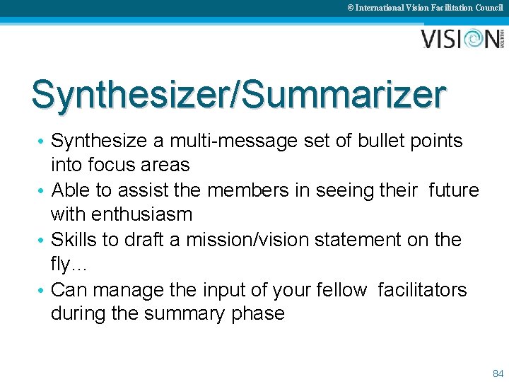 © International Vision Facilitation Council Synthesizer/Summarizer • Synthesize a multi-message set of bullet points