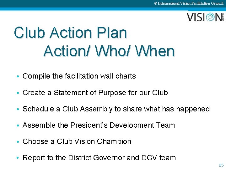 © International Vision Facilitation Council Club Action Plan Action/ Who/ When • Compile the