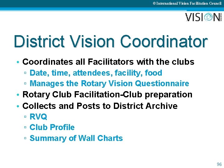 © International Vision Facilitation Council District Vision Coordinator • Coordinates all Facilitators with the