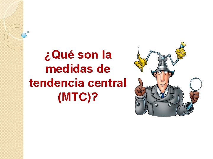 ¿Qué son la medidas de tendencia central (MTC)? 