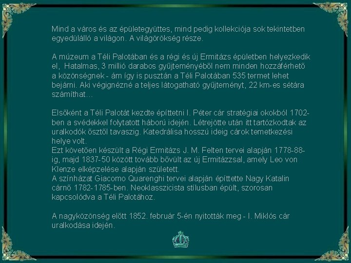Mind a város és az épületegyüttes, mind pedig kollekciója sok tekintetben egyedülálló a világon.