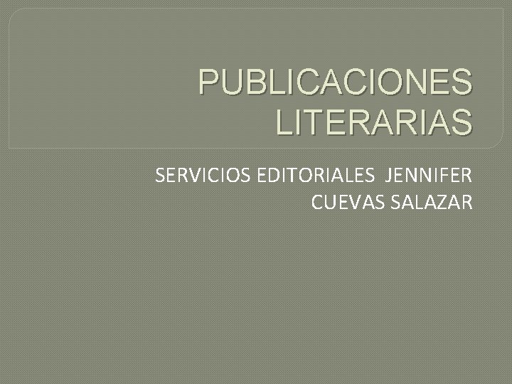 PUBLICACIONES LITERARIAS SERVICIOS EDITORIALES JENNIFER CUEVAS SALAZAR 